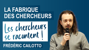 Fabrique des chercheurs en Santé : Frédéric Cailotto se raconte