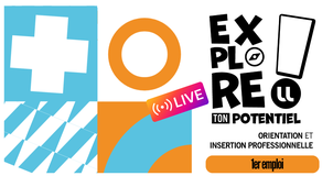Live Explore ton potentiel - Le rendez-vous des jeunes diplômé.e.s - 1er emploi