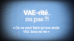 VAE-rité... ou pas ?! - « On ne peut faire qu’une seule VAE dans sa vie »
