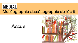 Muséographie et scénographie de l'écrit. Journée d'étude - Discours d'accueil