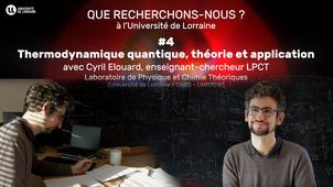 Que recherchons-nous ? 4. Thermodynamique quantique, théorie et application, avec Cyril Elouard