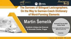 [Séminaire ATILF] Martin Šemelík : The Sorrows of Bilingual Lexicographers. On the Way to German-Czech Dictionary of Word-Forming Elements