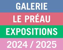 Galerie Le Préau : saison 2024-2025