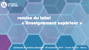 Remise du label Enseignement supérieur de l'Université de Lorraine