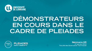 Séminaire XR #1 - PLEIADES : Démonstrateurs en cours dans le cadre de PLEIADES