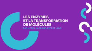 [Unys] Interview de Lionel Muniglia - Les enzymes et la transformation des molécules