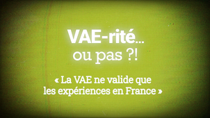 VAE-rité... ou pas ?! - « La VAE ne valide que les expériences en France »