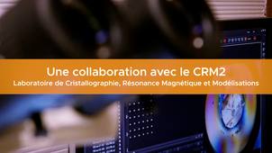 Une collaboration avec le CRM2 - Cristallographie, Résonance Magnétique et Modélisations