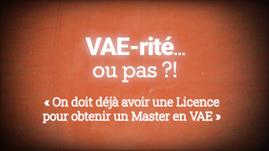VAE-rité... ou pas ?! - « On doit déjà avoir une Licence pour obtenir un Master en VAE »