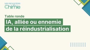 Rencontres de la Chimie : Intelligence Artificielle, alliée ou ennemie de la réindustrialisation ?