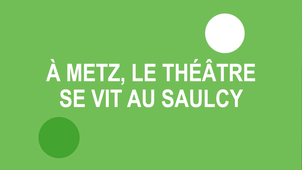 À Metz, le théâtre se vit au Saulcy