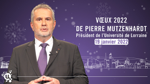 Voeux de Pierre Mutzenhardt, président de l'Université de Lorraine, pour l'année 2022