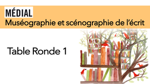 Muséographie et scénographie de l'écrit. Journée d'étude - Table ronde n°1