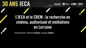 L'IECA et le CREM : la recherche en cinéma, audiovisuel et médiations en Lorraine - 30 ans IECA