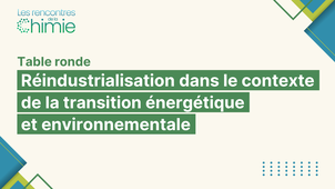 Rencontres de la Chimie : Réindustrialisation dans le contexte de la transition énergétique et environnementale