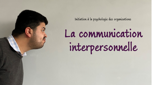 Initiation à la psychologie des organisations - 18 - La communication interpersonnelle