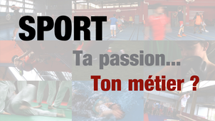 SPORT : Ta passion... Ton métier ?