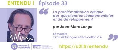 Jean-marc Lange : La problématisation critique des questions environnementales et de développement (Séminaire Fait didactique et éducation à)