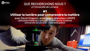 Que recherchons-nous ? 1. Utiliser la lumière pour comprendre la matière, avec David Chapron