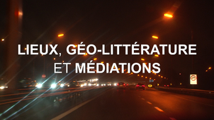 Lieux, géo-littérature et médiations
