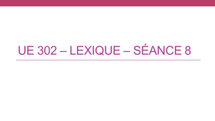 L2 SDL - UE 302 - Lexique Séance 8 (S. Lignon)