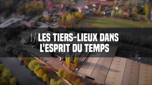 Les tiers-lieux dans l'esprit du temps [Dis, c'est quoi un tiers-lieu?, épisode 1]