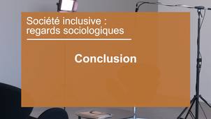 Société inclusive : regards sociologiques - Conclusion