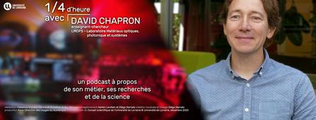 Podcast 1/4 d'heure avec : David Chapron, enseignant-chercheur au Laboratoire Matériaux optiques, photonique et systèmes (LMOPS)