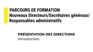 1- Parcours de formation nouveaux directeurs/secrétaires généraux/responsables administratifs : Introduction