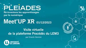 Meet'UP XR (PLEIADES) Visite virtuelle de la plateforme Procédés du LEM3