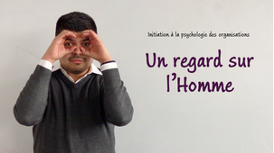 Initiation à la psychologie des organisations - 03 - Des regards sur l'Homme