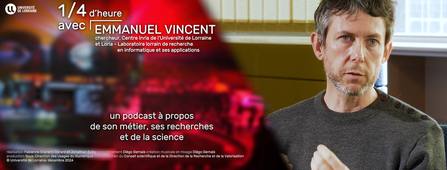 Podcast 1/4 d'heure avec : Emmanuel Vincent, chercheur au Centre Inria de l'Université de Lorraine et Loria