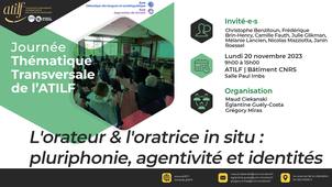 [Journée thématique transversale de l'ATILF] L’orateur & l’oratrice in situ : pluriphonie, agentivité et identités