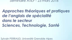 [Séminaire ATILF] Sylvain Perraud : Approches théoriques et pratiques de l'anglais de spécialité dans le secteur Sciences, Technologie, Santé