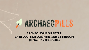 ARCHEOLOGIE DU BATI 1. LA RECOLTE DE DONNEES SUR LE TERRAIN (Fiche UC- Bleurville)