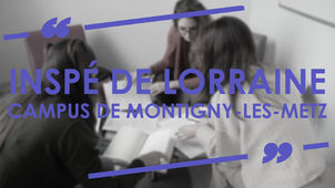 L'INSPÉ de Lorraine, campus de Montigny-lès-Metz se présente