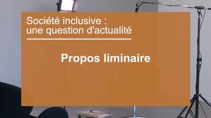 Société inclusive : une question d'actualité - Propos liminaire