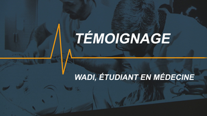 Témoignage de Wadi, étudiant en médecine évalué dans le cadre d'un ECOS