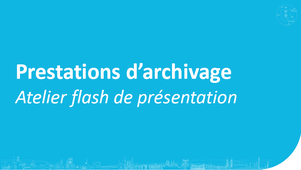 Atelier flash relatif au déploiement du marché de prestations d'archivage (22A10)