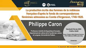 [Séminaire ATILF] Philippe Caron : La production écrite des femmes de la noblesse française d'après le fonds de correspondances féminines adressées au Comte d'Argenson, 1740-1820